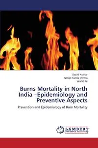 Обложка книги Burns Mortality in North India -Epidemiology and Preventive Aspects, Kumar Sachil