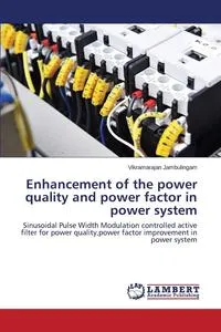 Обложка книги Enhancement of the Power Quality and Power Factor in Power System, Jambulingam Vikramarajan