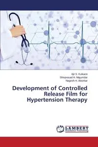 Обложка книги Development of Controlled Release Film for Hypertension Therapy, Kulkarni Ajit S.