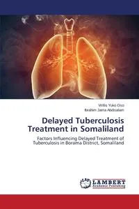 Обложка книги Delayed Tuberculosis Treatment in Somaliland, Yuko Oso Willis