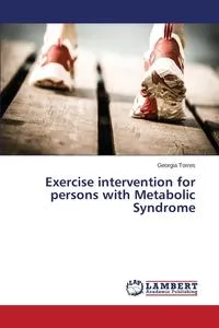 Обложка книги Exercise intervention for persons with Metabolic Syndrome, Torres Georgia