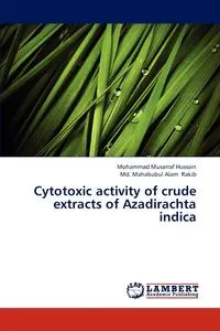 Обложка книги Cytotoxic activity of crude extracts of Azadirachta indica, Hussain Mohammad Musarraf