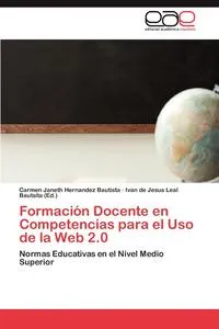 Обложка книги Formacion Docente En Competencias Para El USO de La Web 2.0, Carmen Janeth Hernandez Bautista