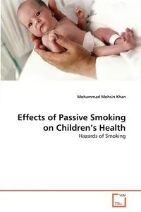 Обложка книги Effects of Passive Smoking on Children's Health, Mohammad Mohsin Khan