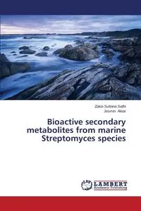 Обложка книги Bioactive Secondary Metabolites from Marine Streptomyces Species, Sathi Zakia Sultana