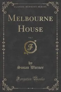 Обложка книги Melbourne House, Vol. 2 (Classic Reprint), Susan Warner