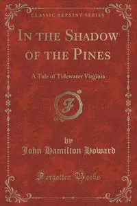 Обложка книги In the Shadow of the Pines, John Hamilton Howard