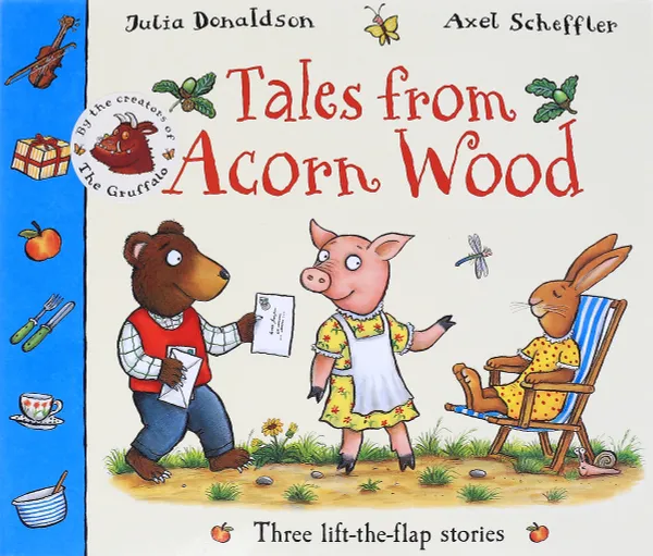 Обложка книги Tales from Acorn Wood: Three Lift-the-Flap Stories, Дональдсон Джулия