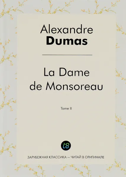 Обложка книги La Dame de Monsoreau. Tome 2 / Графиня де Монсоро. Том 2, Alexandre Dumas
