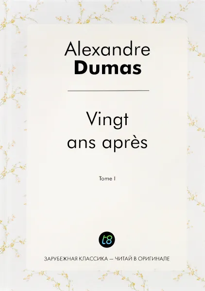 Обложка книги Vingt ans apres: Tome 1, Alexandre Dumas