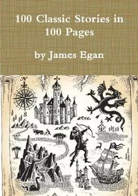 Обложка книги 100 Classic Stories in 100 Pages, James Egan