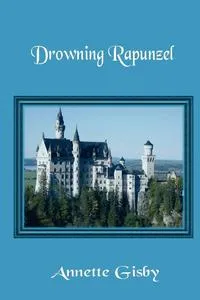 Обложка книги Drowning Rapunzel, Annette Gisby