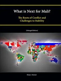 Обложка книги What Is Next for Mali? the Roots of Conflict and Challenges to Stability (Enlarged Edition), Strategic Studies Institute