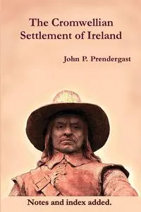 Обложка книги The Cromwellian Settlement of Ireland, John P. Prendergast