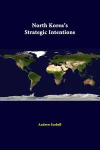 Обложка книги North Korea's Strategic Intentions, Andrew Scobell