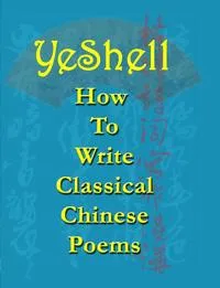 Обложка книги How To Write Classical Chinese Poems - English, YeShell