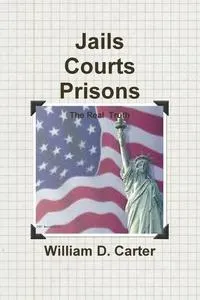 Обложка книги Jails  Courts  Prisons  the Real Truth, William Carter