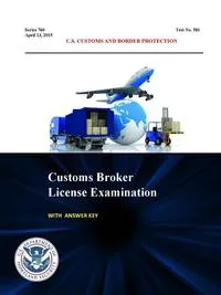 Обложка книги Customs Broker License Examination - With Answer Key (Series 760 - Test No. 581 - April 13, 2015), U.S. Customs and Border Protection