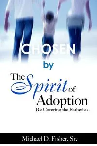 Обложка книги CHOSEN by The Spirit of Adoption, Michael D. Fisher