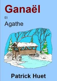 Обложка книги Ganael et Agathe, Patrick HUET