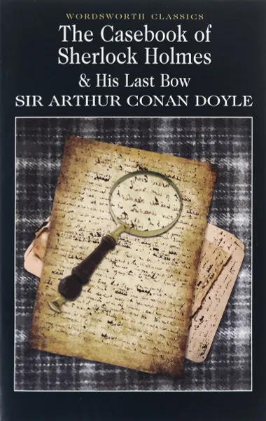 Обложка книги The Casebook of Sherlock Holmes & His Last Bow, Конан Дойл Артур