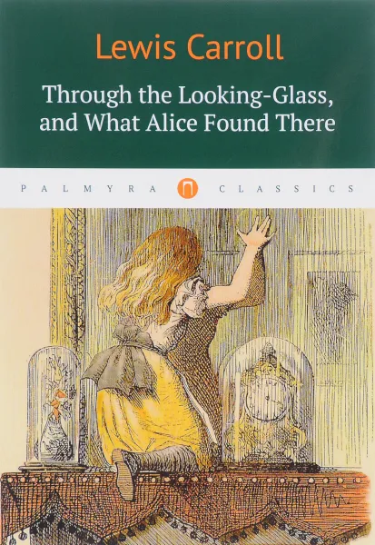 Обложка книги Through the Looking-Glass, and What Alice Found There, Lewis Carroll