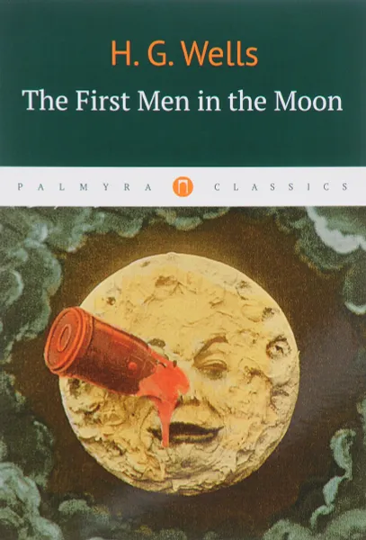 Обложка книги The First Men in the Moon, H. G. Wells
