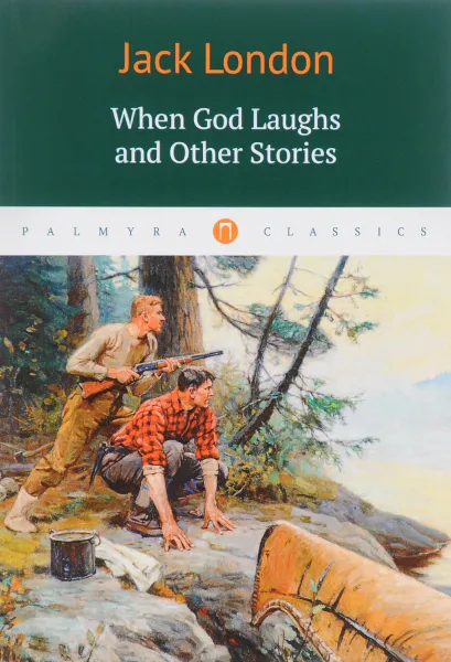 Обложка книги When God Laughs and Other Stories, Jack London