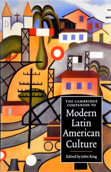 Обложка книги The Cambridge Companion to Modern Latin American Culture, Кинг Джон