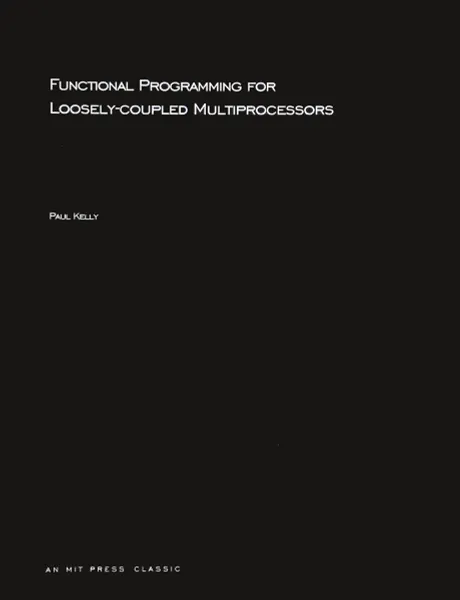 Обложка книги Functional Programming for Loosely-coupled Multiprocessors, Paul Kelly