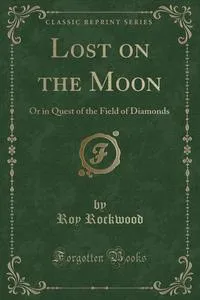 Обложка книги Lost on the Moon, Roy Rockwood