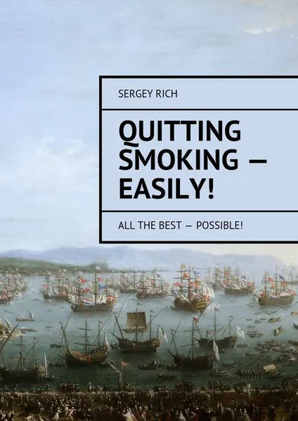 Обложка книги Quitting smoking — easily!. All the best — possible!, Rich Sergey