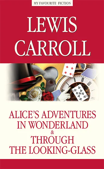 Обложка книги Alice’s Adventures in Wonderland. Through the Looking-Glass / Алиса в Стране чудес. Алиса в Зазеркалье, Lewis Carroll