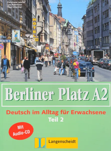 Обложка книги Berliner Platz A2: Deutsch im Alltag fur Erwachsene: Teil 2 (+ CD-ROM), Christiane Lemcke, Lutz Rohrmann, Theo Scherling, Anne Koker