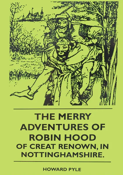 Обложка книги The Merry Adventures of Robin Hood of Creat Renown, in Nottinghamshire, Howard Pyle