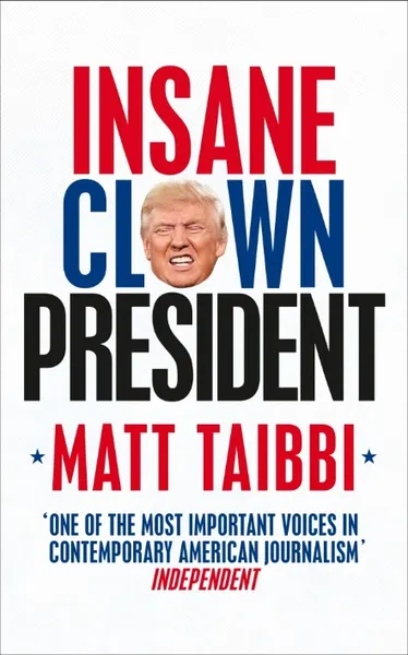 Обложка книги Insane Clown President: Dispatches from the American Circus, Javier Moro