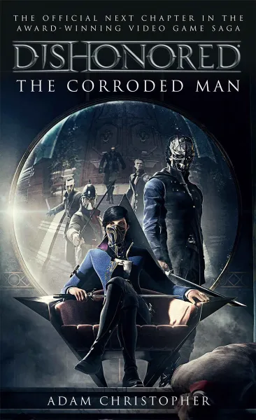 Обложка книги Dishonored - The Corroded Man, Кристофер Адам