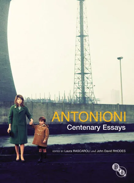 Обложка книги Antonioni. Centenary Essays, Laura Rascaroli, John David Rhodes