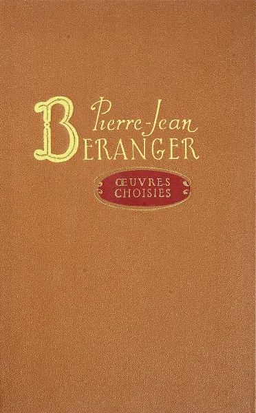 Обложка книги Pierre-Jean Beranger. Ceuvres Choisies / Пьер-Жан Беранже. Избранное, Пьер-Жан Беранже