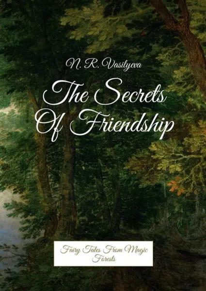 Обложка книги The Secrets Of Friendship. Fairy Tales From Magic Forests, Vasilyeva Nataliya