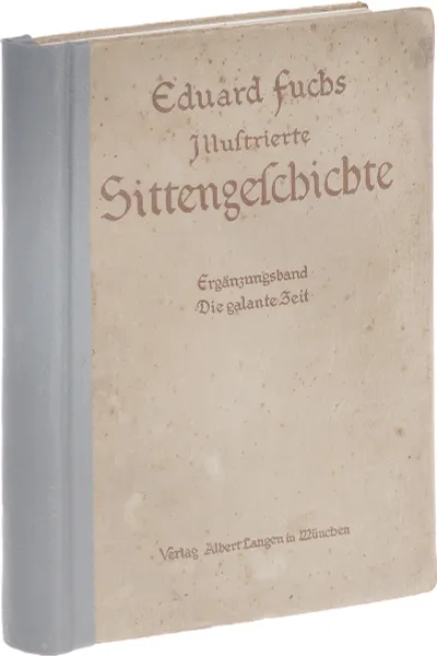 Обложка книги Illustrierte Sittengeschichte  vom Mittelalter bis zur Gegenwart: Die galante Zeit, Фукс Эдуард