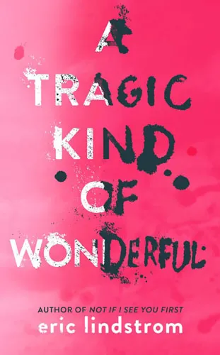 Обложка книги A Tragic Kind of Wonderful, Eric Lindstrom