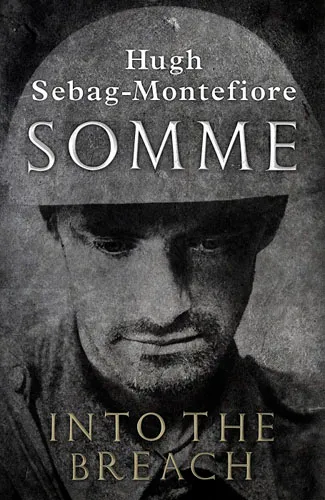 Обложка книги Somme: Into the Breach, Hugh Sebag-Montefiore