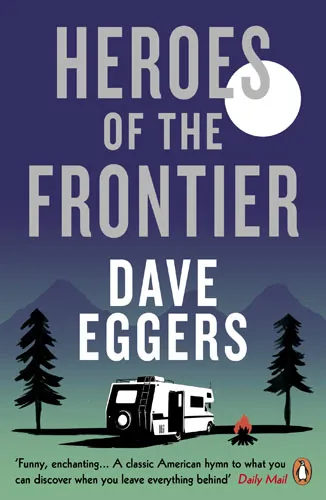 Обложка книги Heroes of the Frontier, Dave Eggers