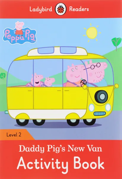 Обложка книги Peppa Pig: Daddy Pig New Van: Activity Book: Level 2, Catrin Morris, Pippa Mayfield