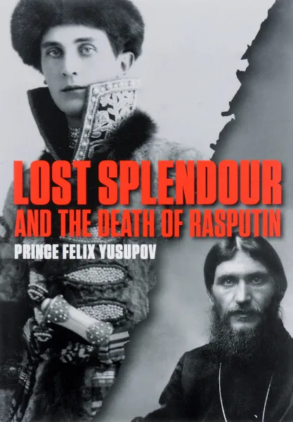 Обложка книги Lost Splendour and the Death of Rasputin, Юсупов Феликс Феликсович