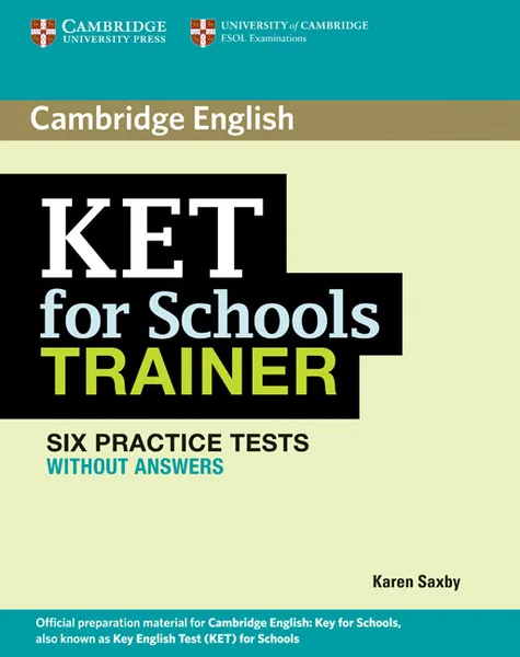 Обложка книги KET for Schools Trainer Six Practice Tests without Answers, Karen Saxby