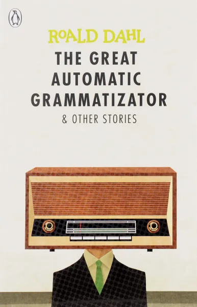 Обложка книги The Great Automatic Grammatizator and Other Stories, Даль Роалд