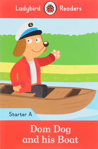 Обложка книги Dom Dog and his Boat: Starter A, Degnan-Veness Coleen