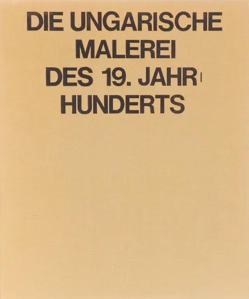 Обложка книги Die Ungarische Malerei des 19.Jahrhunderts, Gabor O.Pogany